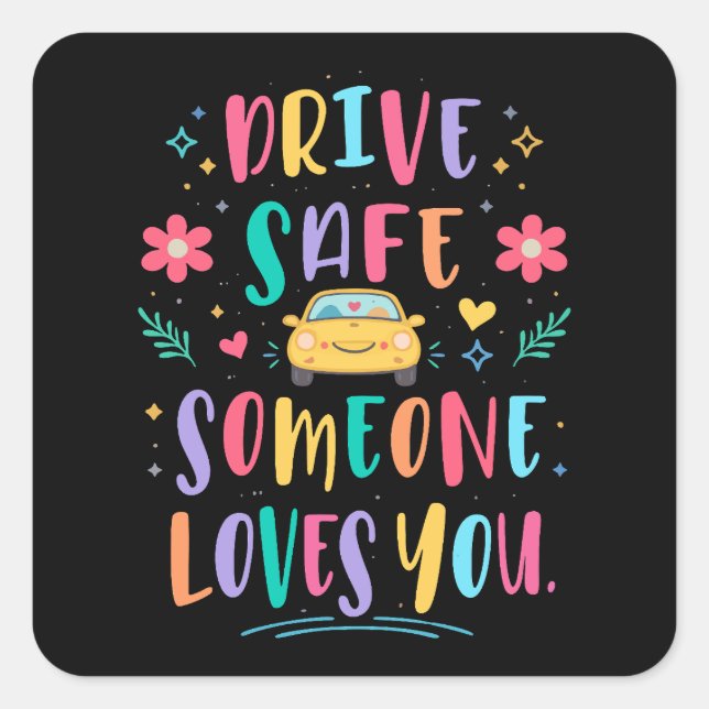 Drive safe someone loves you square sticker (Front)