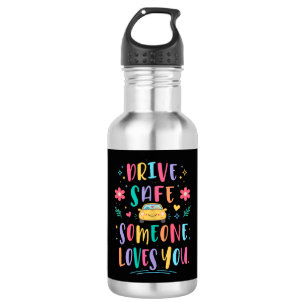Drive safe someone loves you stainless steel water bottle