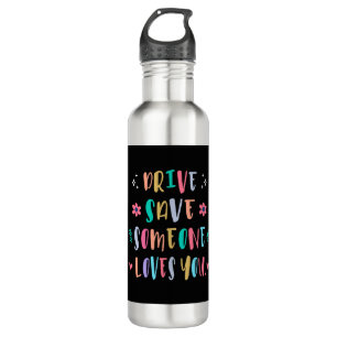 Drive safe someone loves you stainless steel water bottle