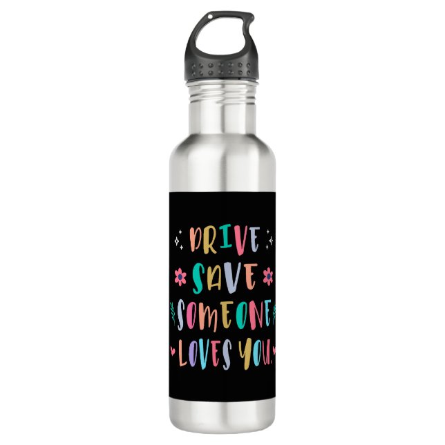 Drive safe someone loves you stainless steel water bottle (Front)