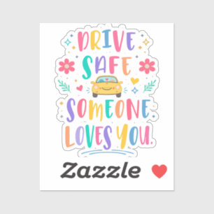 Drive safe someone loves you sticker