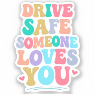 Drive safe someone loves you sticker