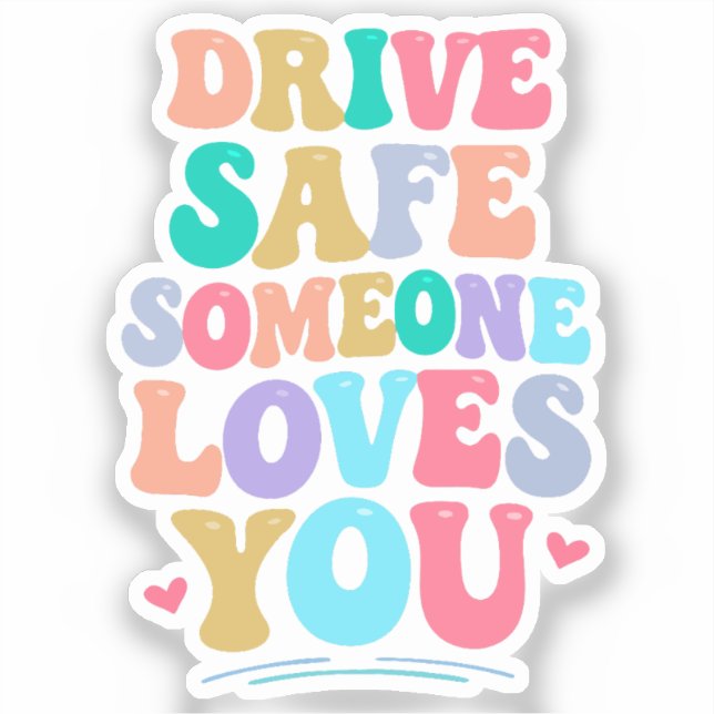 Drive safe someone loves you sticker (Front)