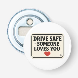 Drive Safe – Someone Loves You stickers, Bottle Opener