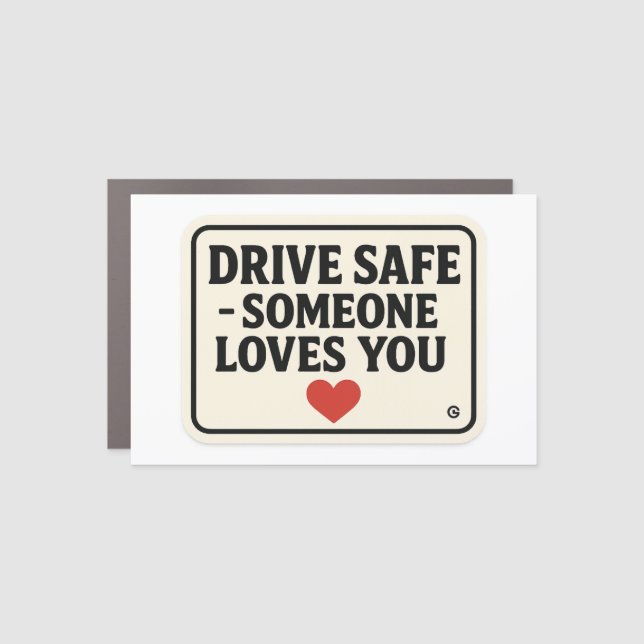 Drive Safe – Someone Loves You stickers, Car Magnet (Front)