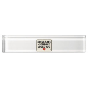 Drive Safe – Someone Loves You stickers, Desk Name Plate