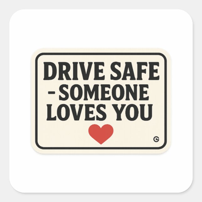 Drive Safe – Someone Loves You stickers, Square Sticker (Front)
