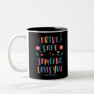 Drive safe someone loves you Two-Tone coffee mug
