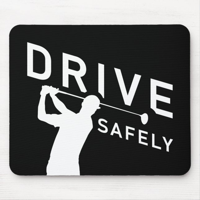 Drive Safely - Funny Golfer Quote - Golfing Mouse Pad (Front)