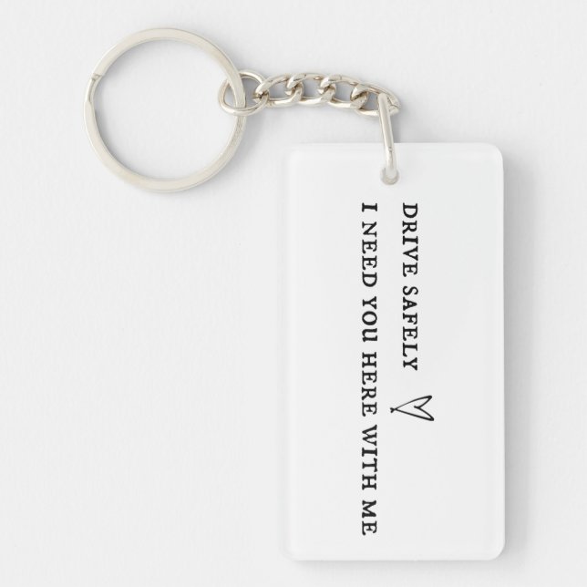 Drive safely I need you here with me heart Keychain (Front)