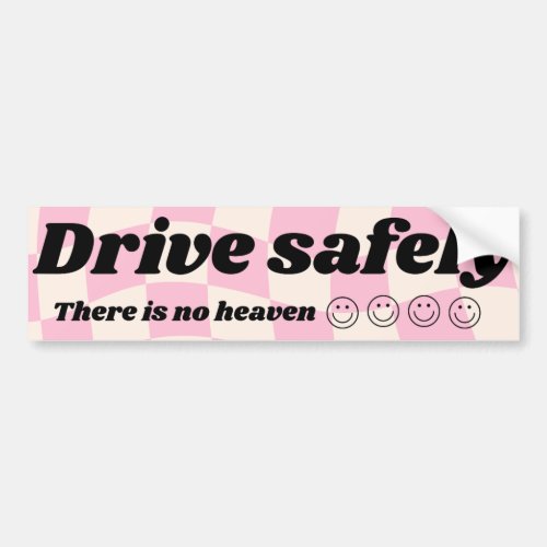 Drive Safely There is no Heaven Bumper Sticker