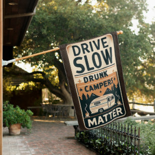 Drive Slow Drunk Campers Matter Funny House Flag