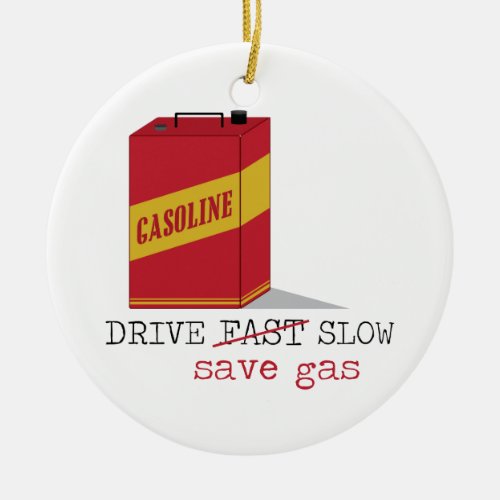 Drive Slow Save Gas Ceramic Ornament