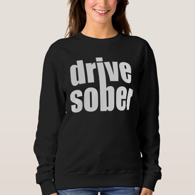 Drive Sober Sweatshirt (Front)