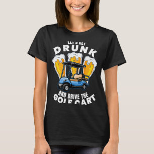 Drive The Golf Cart  Golfing Player Golfer Graphic T-Shirt