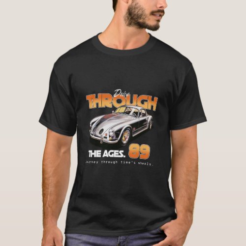 Drive Through The Ages Car Racing T_Shirt