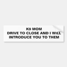 Drive to close - K9 Mom