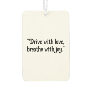 "Drive with Love, Breathe with Joy" Uplifting Car  Air Freshener