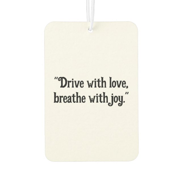 "Drive with Love, Breathe with Joy" Uplifting Car  Air Freshener (Back)