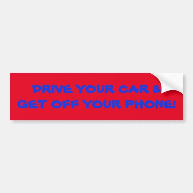 "DRIVE YOUR CAR & GET OFF YOUR PHONE" BUMPER STICK BUMPER STICKER (Front)