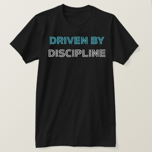 Driven By Discipline Gym Motivational Fitness T-Shirt