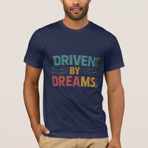 Driven by Dreams T_Shirt