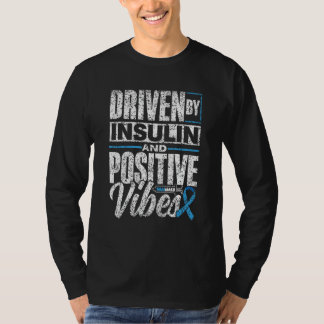 Driven By Insulin And Positive Vibes Diabetic Diab T-Shirt