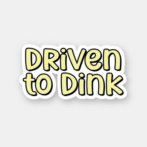 Driven to Dink Yellow Pickleball Sticker