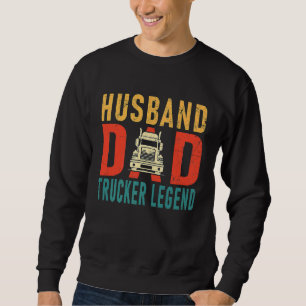 Driver Husband Dad Trucker Legend Daddy Sweatshirt