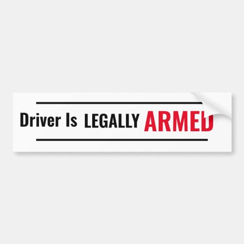 Driver Is LEAGALLY ARMED Bumper Sticker