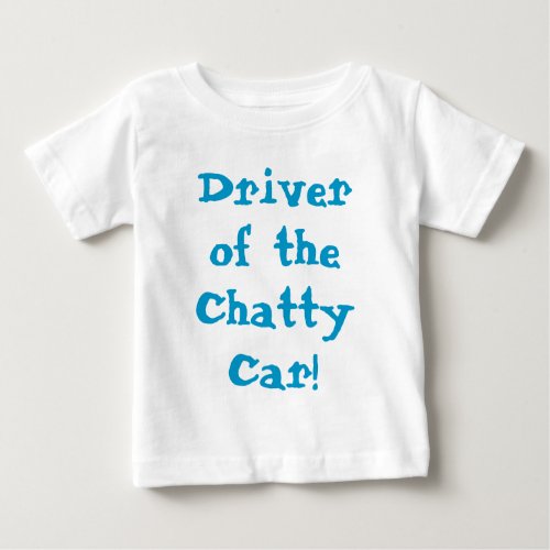 Driver Of The Chatty Car Funny Quote Baby T_Shirt