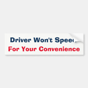 Driver Won't Speed For Convenience Bumper Sticker