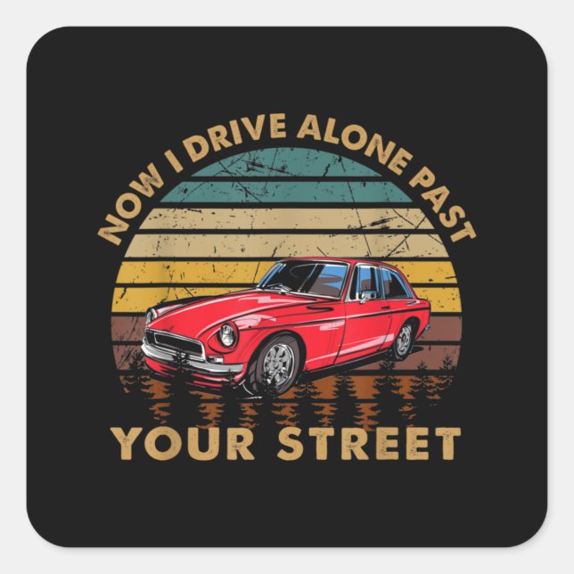 Drivers License - Now I Drive Alone Past Your Stre Square Sticker (Front)