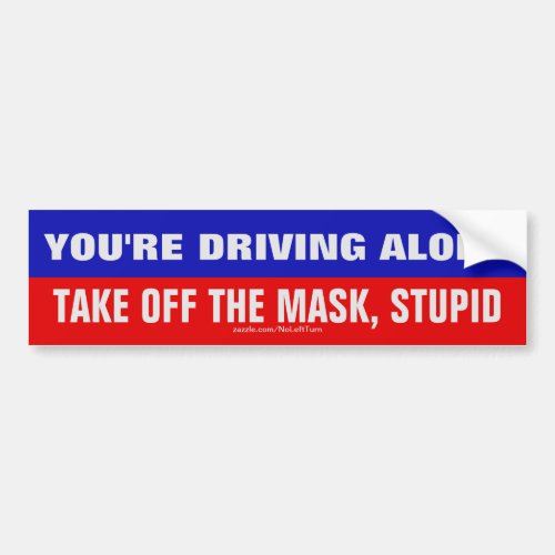 Driving Alone Take Mask Off Stupid Bumper Sticker
