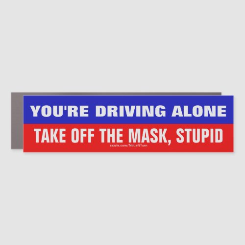 Driving Alone Take Mask Off Stupid Car Magnet