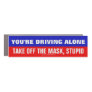 Driving Alone Take Mask Off Stupid Car Magnet