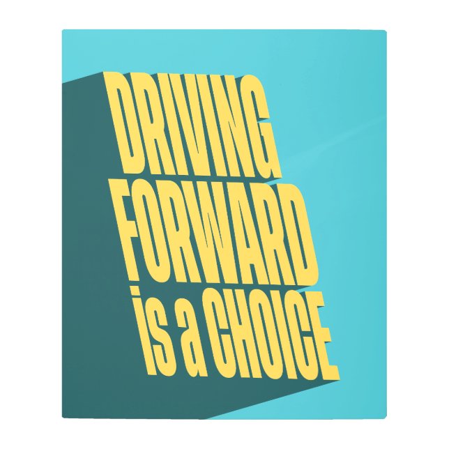 Driving forward is a choice metal print (Front)