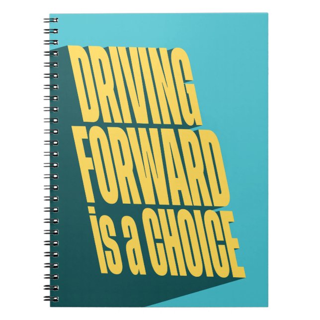 Driving forward is a choice notebook (Front)