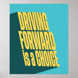 Driving forward is a choice poster