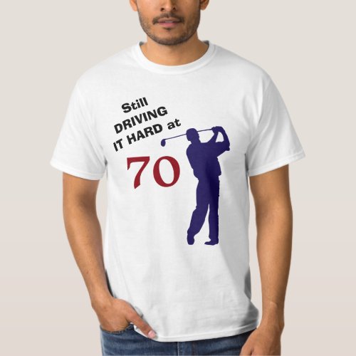 Driving Hard at 70 Golf T_Shirt