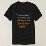 [ Thumbnail: Driving in The Demolition Derby T-Shirt ]