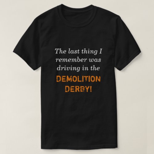 Driving in the Demolition Derby T_Shirt
