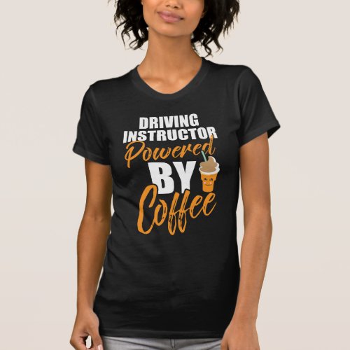 Driving Instructor Powered By Coffee Lover T_Shirt