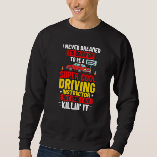 Driving Instructor School Lessons Driver Education Sweatshirt