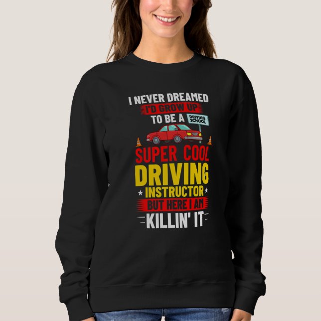 Driving Instructor School Lessons Driver Education Sweatshirt (Front)