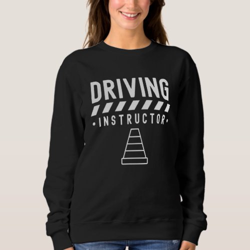 Driving Instructor Teacher Drive Sayings Sweatshirt