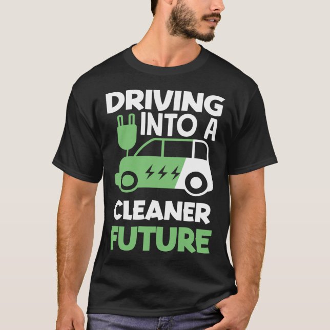 Driving into a cleaner future Electric Vehicle EV T-Shirt (Front)