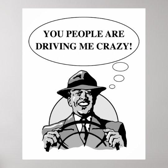 DRIVING ME CRAZY POSTER | Zazzle.com