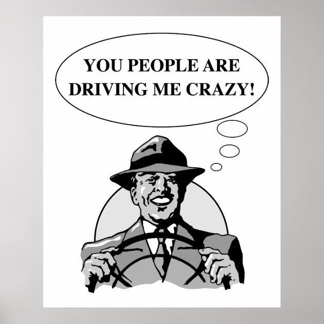 DRIVING ME CRAZY POSTER | Zazzle