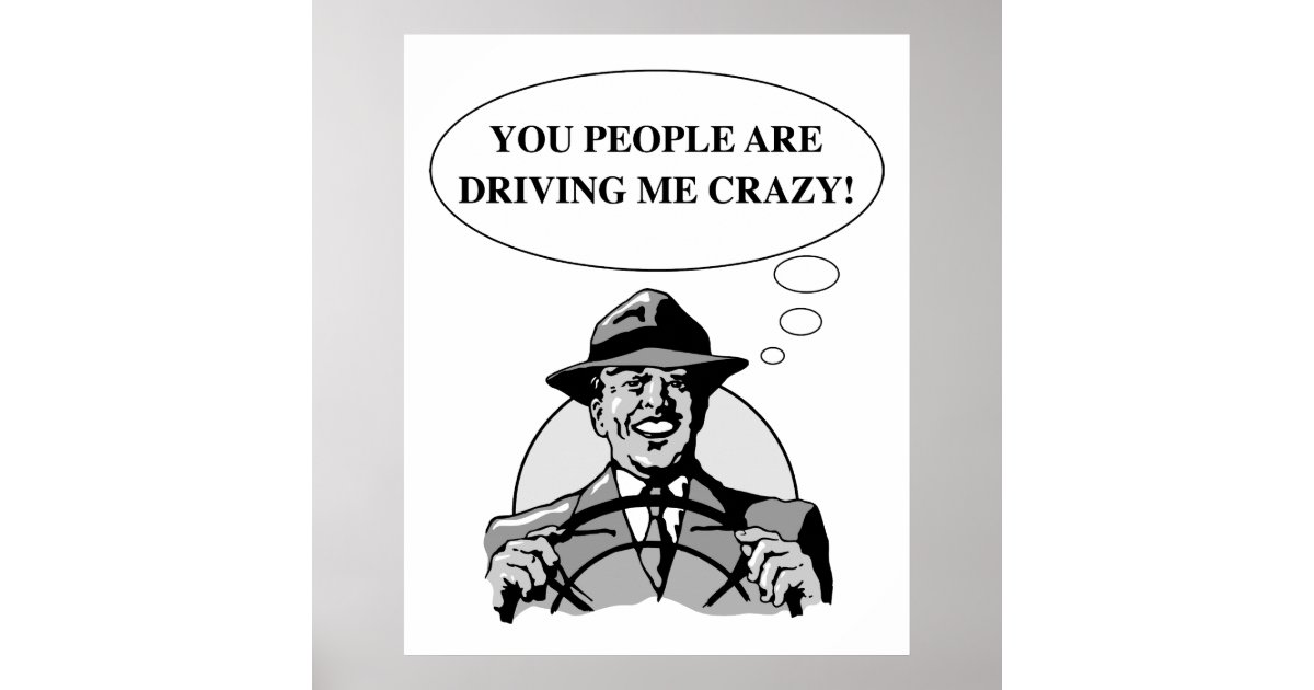 DRIVING ME CRAZY POSTER | Zazzle